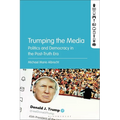 Trumping the Media: Politics and Democracy in the Post-Truth Era - Paperback