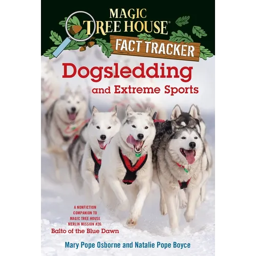 Dogsledding and Extreme Sports: A Nonfiction Companion to Magic Tree House Merlin Mission #26: Balto of the Bluedawn - Paperback