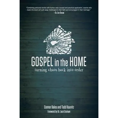 Gospel in the Home: Turning Chaos Back Into Order - Paperback
