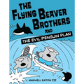 The Flying Beaver Brothers and the Evil Penguin Plan: (A Graphic Novel) - Paperback