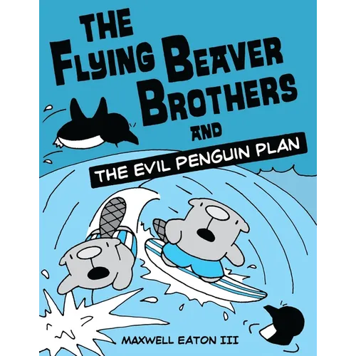 The Flying Beaver Brothers and the Evil Penguin Plan: (A Graphic Novel) - Paperback