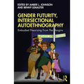 Gender Futurity, Intersectional Autoethnography: Embodied Theorizing from the Margins - Paperback