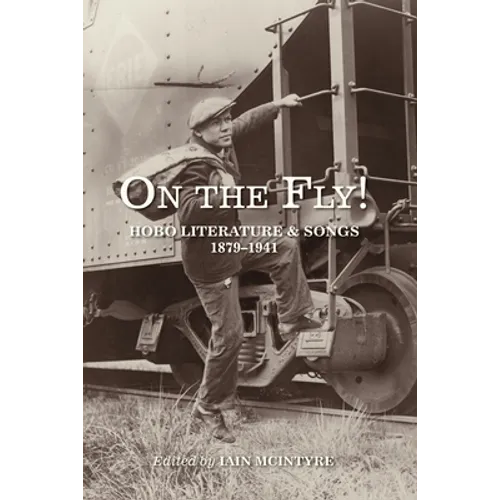 On the Fly!: Hobo Literature and Songs, 1879-1941 - Paperback