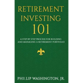 Retirement Investment 101: A Step by Step Process for Building and Maintaining a Retirement Portfolio - Paperback