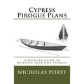 Cypress Pirogue Plans: A Detailed Guide to Building Your Own Pirogue - Paperback