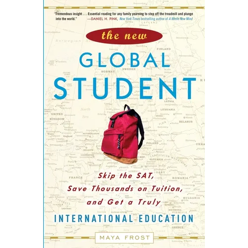 The New Global Student: Skip the Sat, Save Thousands on Tuition, and Get a Truly International Education - Paperback