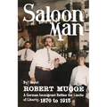 Saloon Man: A German Immigrant Battles the Limits of Liberty, 1870 to 1915 - Paperback