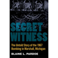 Secret Witness: The Untold Story of the 1967 Bombing in Marshall, Michigan - Paperback