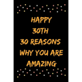 Happy 30th 30 Reasons Why You Are Amazing - Paperback