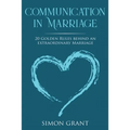 Communication in Marriage: 20 Golden Rules Behind An Extraordinary Marriage - Paperback