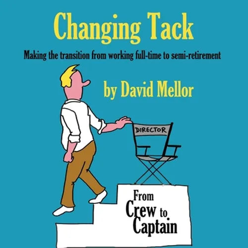 Changing Tack: Making the transition from working full-time to semi-retirement - Paperback