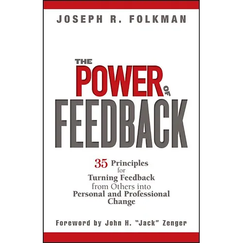 The Power of Feedback: 35 Principles for Turning Feedback from Others Into Personal and Professional Change - Hardcover