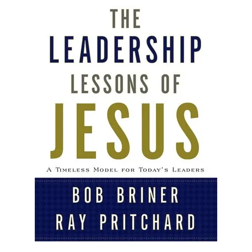 Leadership Lessons of Jesus: A Timeless Model for Today's Leaders - Hardcover