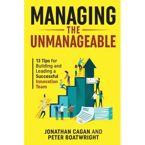 Managing the Unmanageable: 13 Tips for Building and Leading a Successful Innovation Team - Paperback