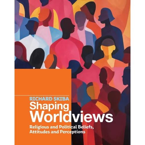 Shaping Worldviews: Religious and Political Beliefs, Attitudes and Perceptions - Paperback
