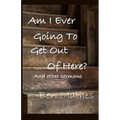 Am I Ever Going to Get Out of Here - Paperback