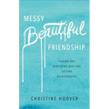 Messy Beautiful Friendship: Finding and Nurturing Deep and Lasting Relationships - Paperback