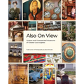 Also on View: Unique and Unexpected Museums of Greater Los Angeles - Hardcover