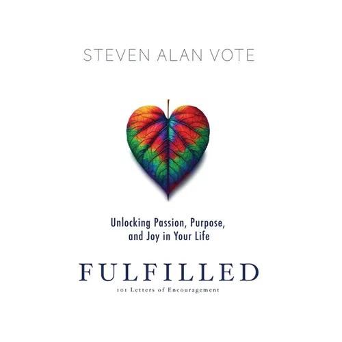 Fulfilled: Unlocking Passion, Purpose, and Joy in Your Life - Hardcover