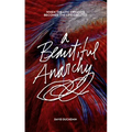 A Beautiful Anarchy: When the Life Creative Becomes the Life Created - Paperback