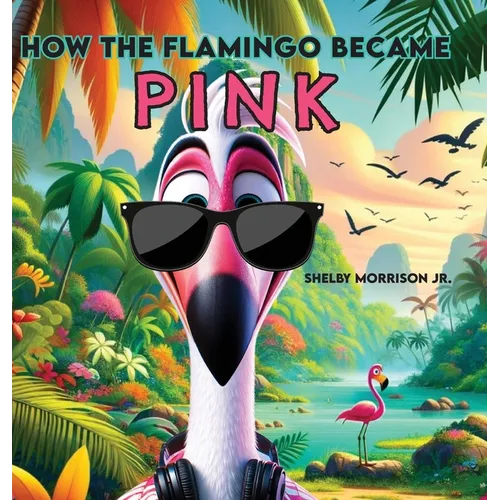 How the Flamingo Became Pink - Hardcover