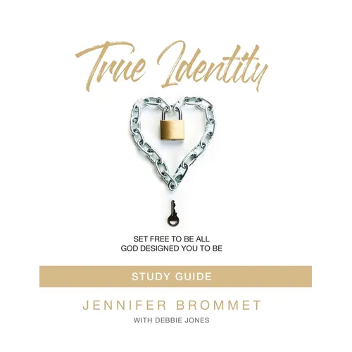 True Identity Study Guide: Set Free to Be All God Designed You to Be - Paperback