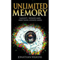 Unlimited Memory: 3 Manuscripts: Photographic Memory, Memory Training & Accelerated Learning - Paperback