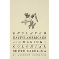 Enslaved Native Americans and the Making of Colonial South Carolina - Hardcover