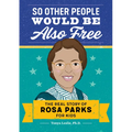 So Other People Would Be Also Free: The Real Story of Rosa Parks for Kids - Paperback