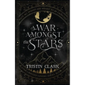 A War Amongst the Stars: A Star-Crossed Lovers Series: Book One (A Dark Sci-Fi Fantasy Romance Novel) - Paperback