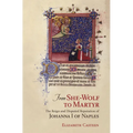 From She-Wolf to Martyr: The Reign and Disputed Reputation of Johanna I of Naples - Hardcover