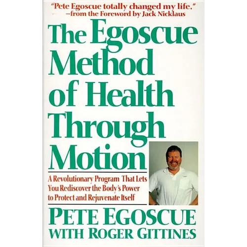 The Egoscue Method of Health Through Motion: Revolutionary Program That Lets You Rediscover the Body's Power to Rejuvenate It - Paperback