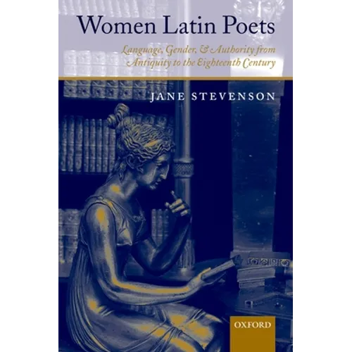Women Latin Poets: Language, Gender, and Authority from Antiquity to the Eighteenth Century - Paperback