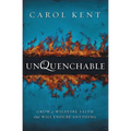 The Unquenchable: Grow a Wildfire Faith that Will Endure Anything - Paperback