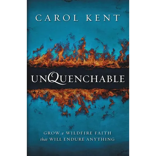 The Unquenchable: Grow a Wildfire Faith that Will Endure Anything - Paperback