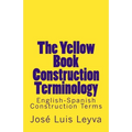 The Yellow Book Construction Terminology: English-Spanish Construction Terms - Paperback