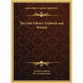 The Odd Fellow's Textbook and Manual - Hardcover