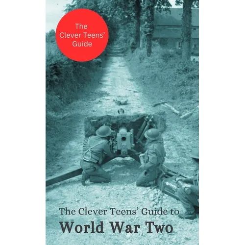 The Clever Teens' Guide to World War Two - Paperback