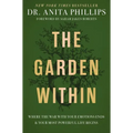 The Garden Within: Where the War with Your Emotions Ends and Your Most Powerful Life Begins - Hardcover