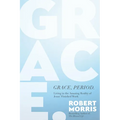 Grace, Period.: Living in the Amazing Reality of Jesus' Finished Work - Hardcover
