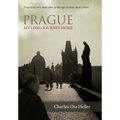 Prague: My Long Journey Home a Memoir of Survival, Denial, and Redemption - Hardcover