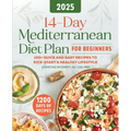 14-Day Mediterranean Diet Plan for Beginners 2025: 100+ Quick and Easy Recipes to Kick-Start a Healthy Lifestyle - Paperback