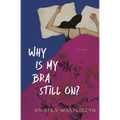 Why Is My Bra Still On? - Paperback