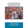 A Comprehensive Explanation of Holy Baptism and the Lord's Supper (1610) - Paperback