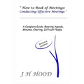 How to Book of Meetings: Conducting Effective Meetings: Learn How to Write Minutes for Meetings Using Samples - Paperback