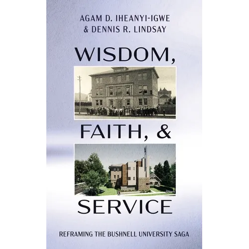 Wisdom, Faith, and Service: Reframing the Bushnell University Saga - Paperback