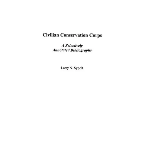 Civilian Conservation Corps: A Selectively Annotated Bibliography - Hardcover