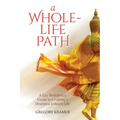A Whole-Life Path: A Lay Buddhist's Guide to Crafting a Dhamma-Infused Life - Paperback
