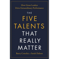 The Five Talents That Really Matter: How Great Leaders Drive Extraordinary Performance - Hardcover