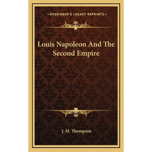 Louis Napoleon And The Second Empire - Hardcover